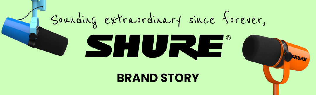 Sounding Extraordinary Since Forever: The Shure Brand Story